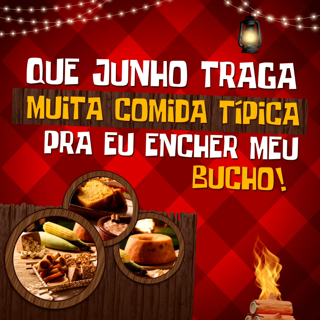 Que junho traga muita comida típica pra eu encher o meu bucho!