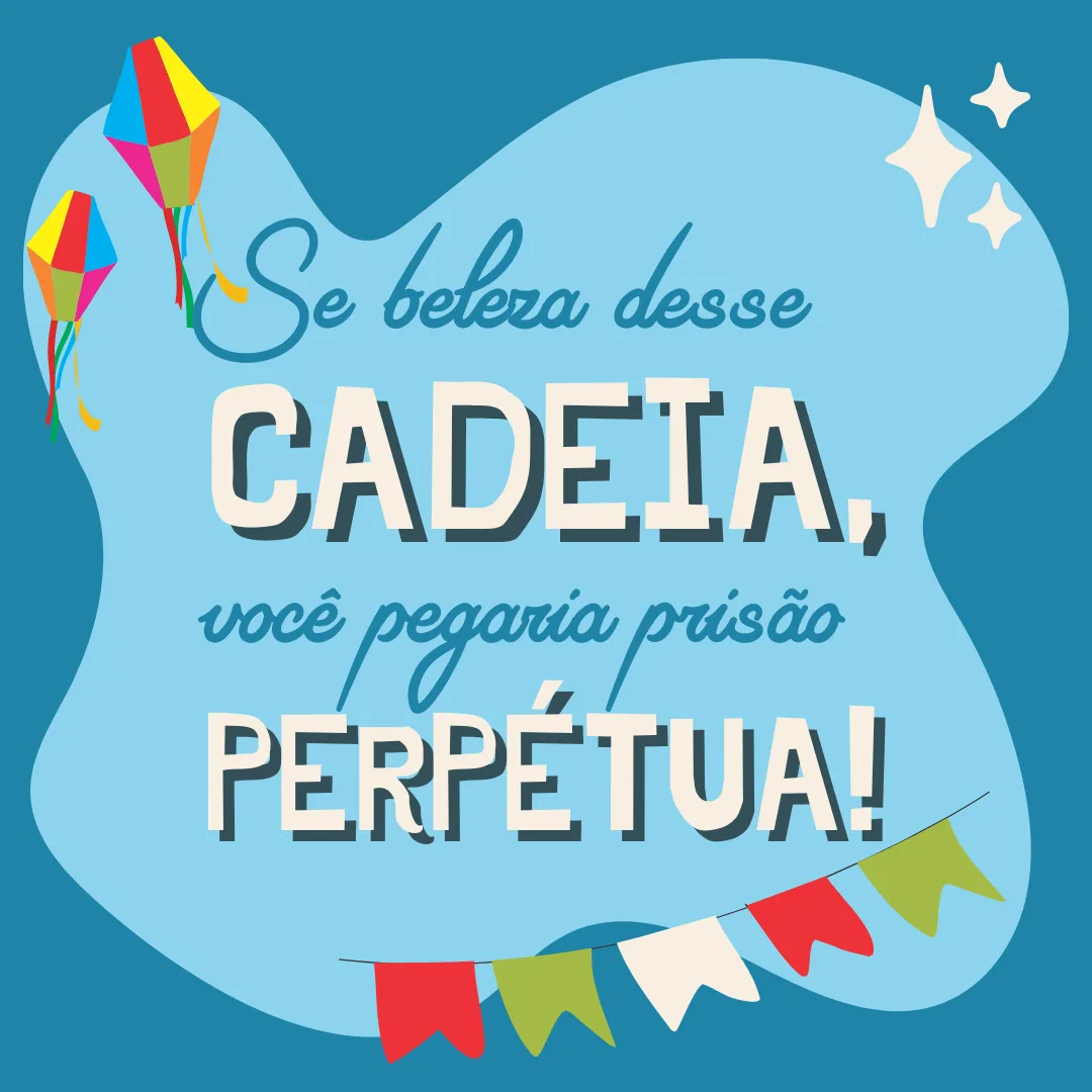 Se beleza desse cadeia, você pegaria prisão perpétua!