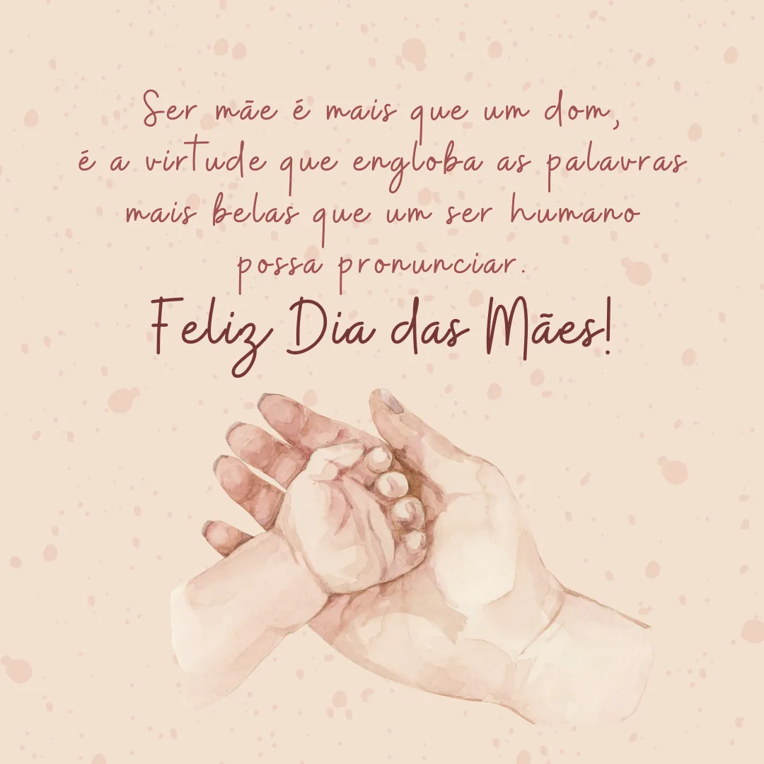 Ser mãe é mais que um dom, é a virtude que engloba as palavras mais belas que um ser humano possa pronunciar. Feliz Dia das Mães!