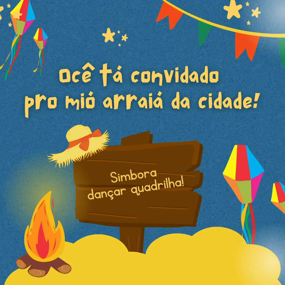 Ocê tá convidado pro mió arraiá da cidade! Simbora dançar quadrilha!