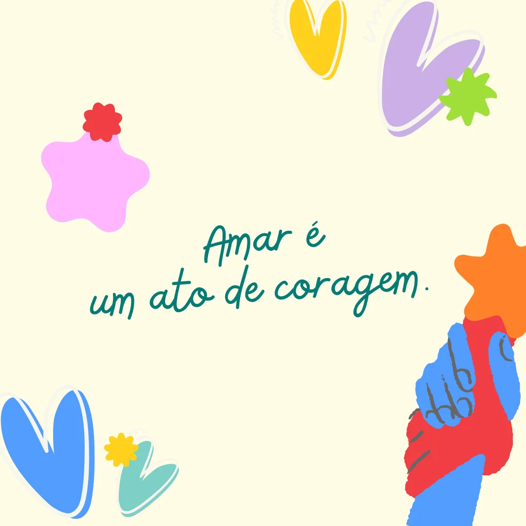 Amar é um ato de coragem.
