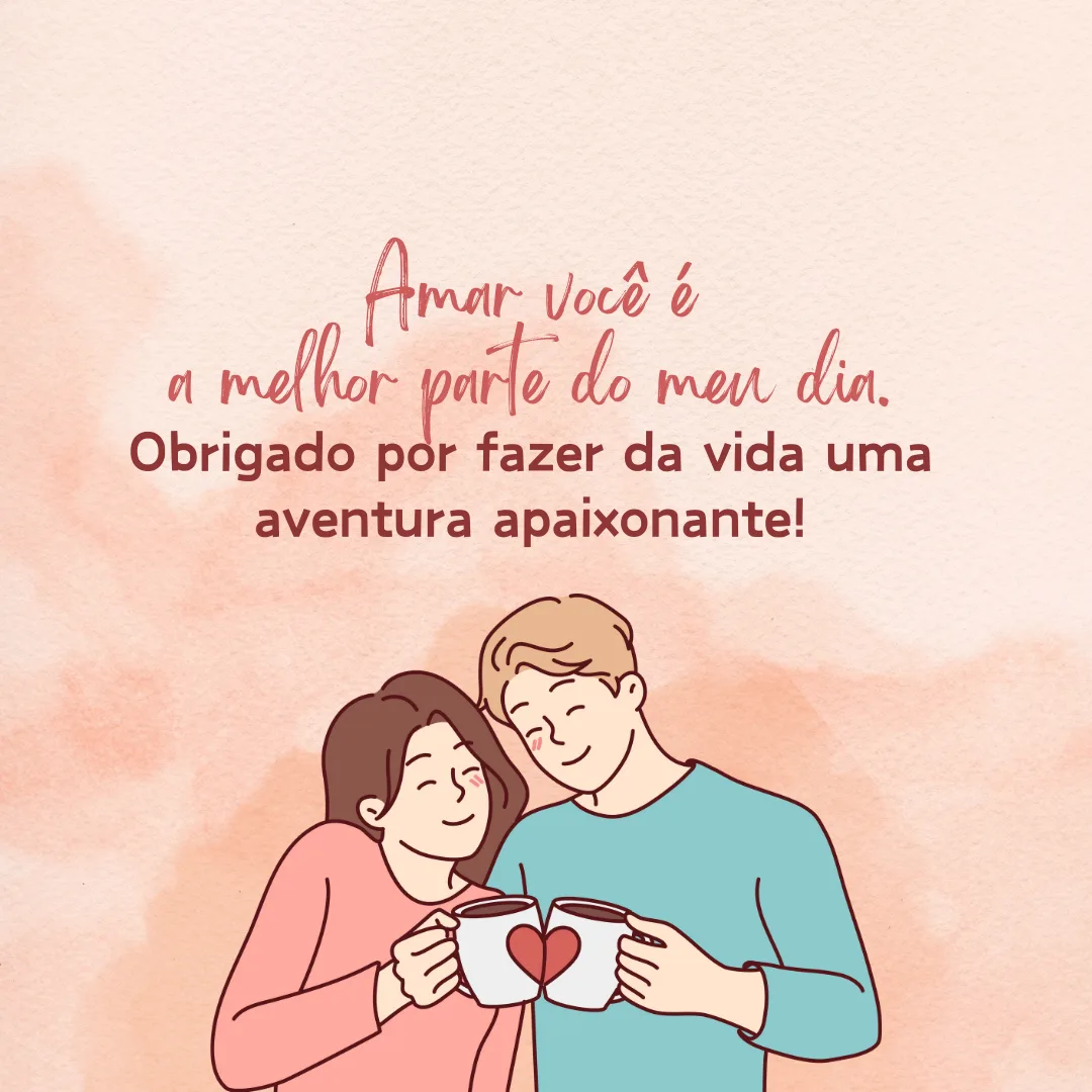 Amar você é a melhor parte do meu dia. Obrigado por fazer da vida uma aventura apaixonante!
