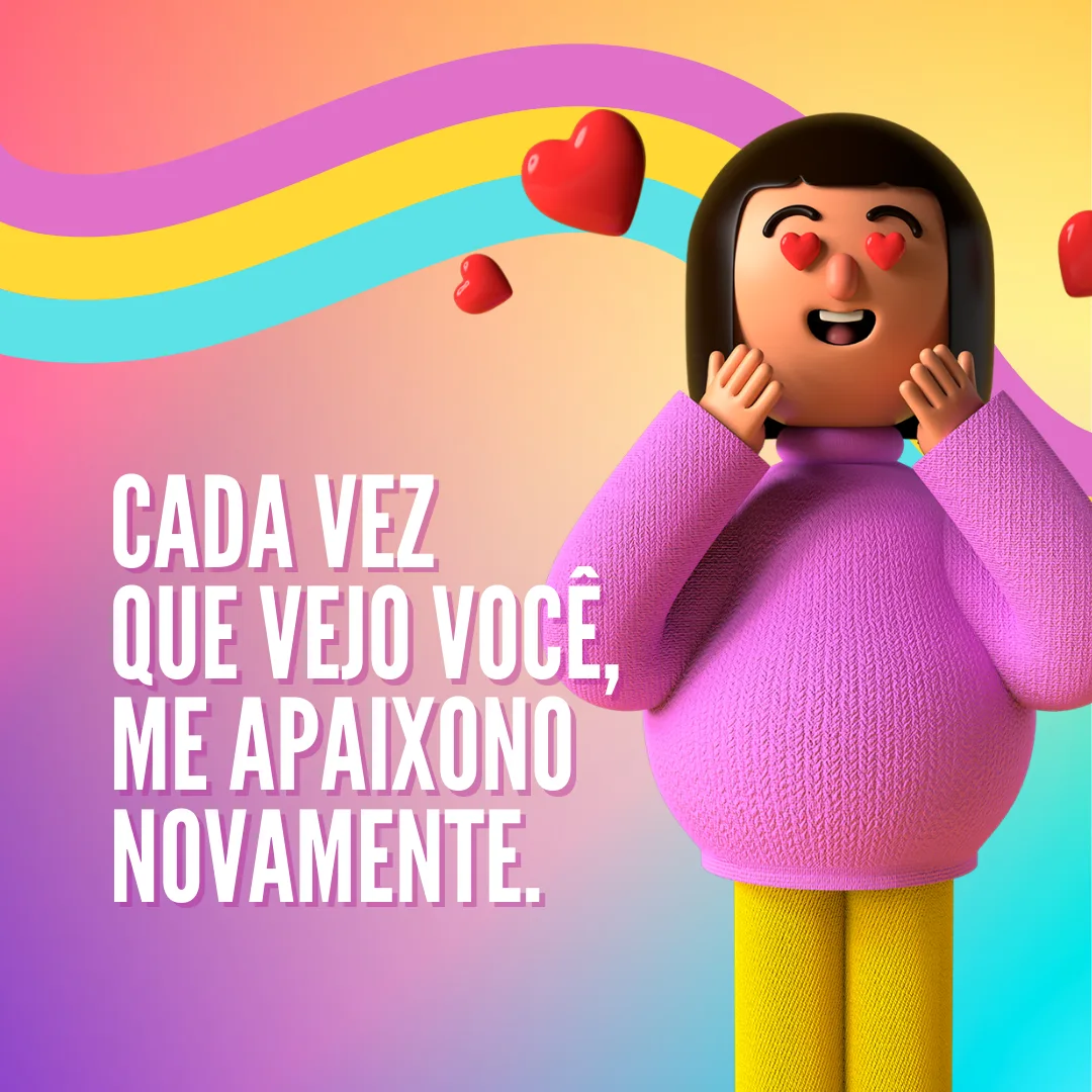 Cada vez que vejo você, me apaixono novamente.