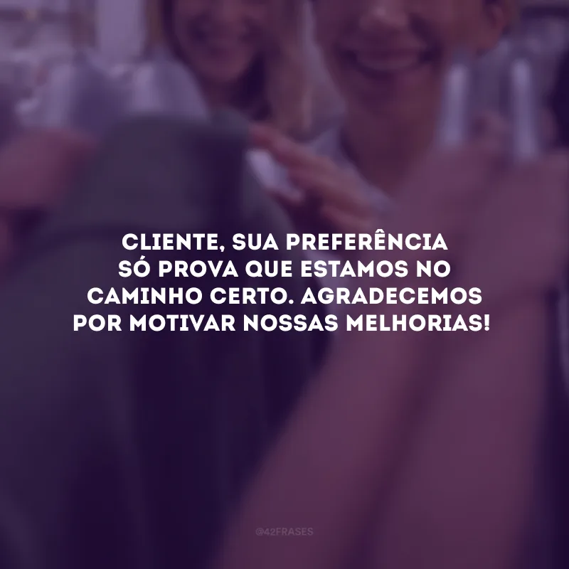 Cliente, sua preferência só prova que estamos no caminho certo. Agradecemos por motivar nossas melhorias!
