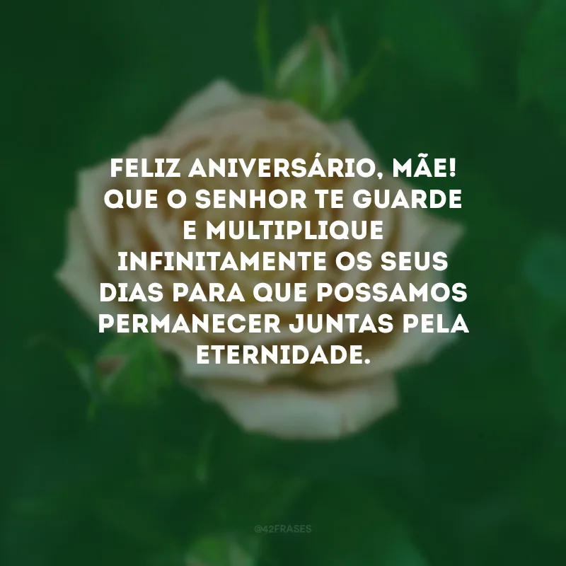 Feliz aniversário, mãe! Que o Senhor te guarde e multiplique infinitamente os seus dias para que possamos permanecer juntas pela eternidade. 