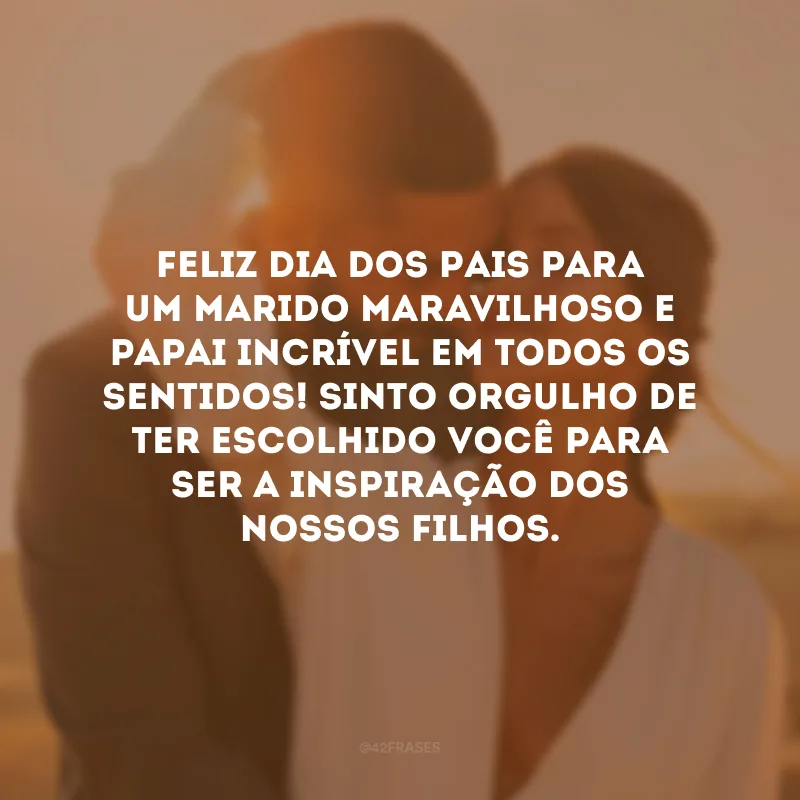 Feliz Dia dos Pais para um marido maravilhoso e papai incrível em todos os sentidos! Sinto orgulho de ter escolhido você para ser a inspiração dos nossos filhos.