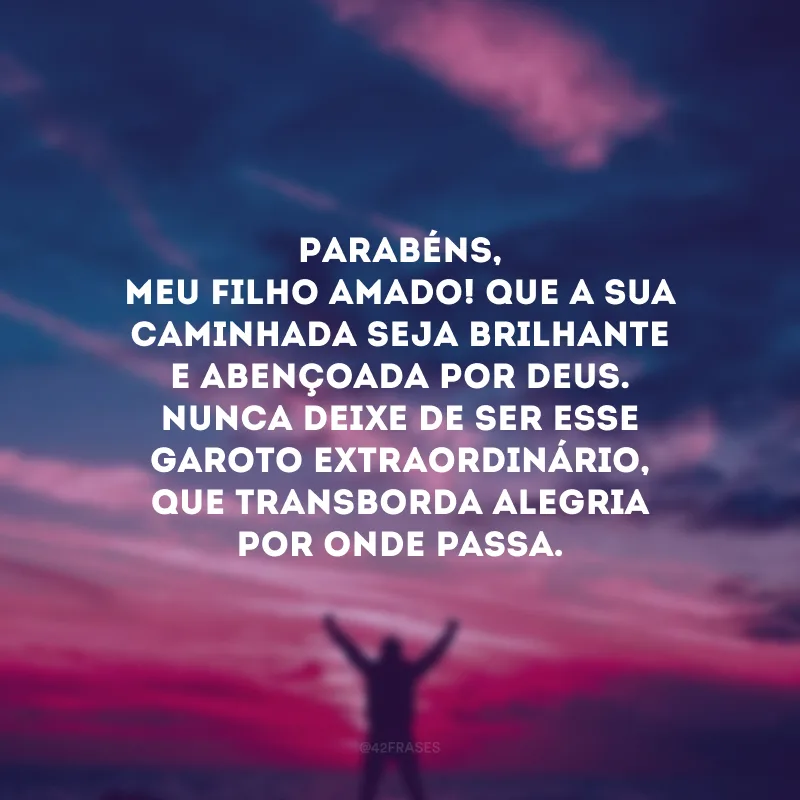 Parabéns, meu filho amado! Que a sua caminhada seja brilhante e abençoada por Deus. Nunca deixe de ser esse garoto extraordinário, que transborda alegria por onde passa. 