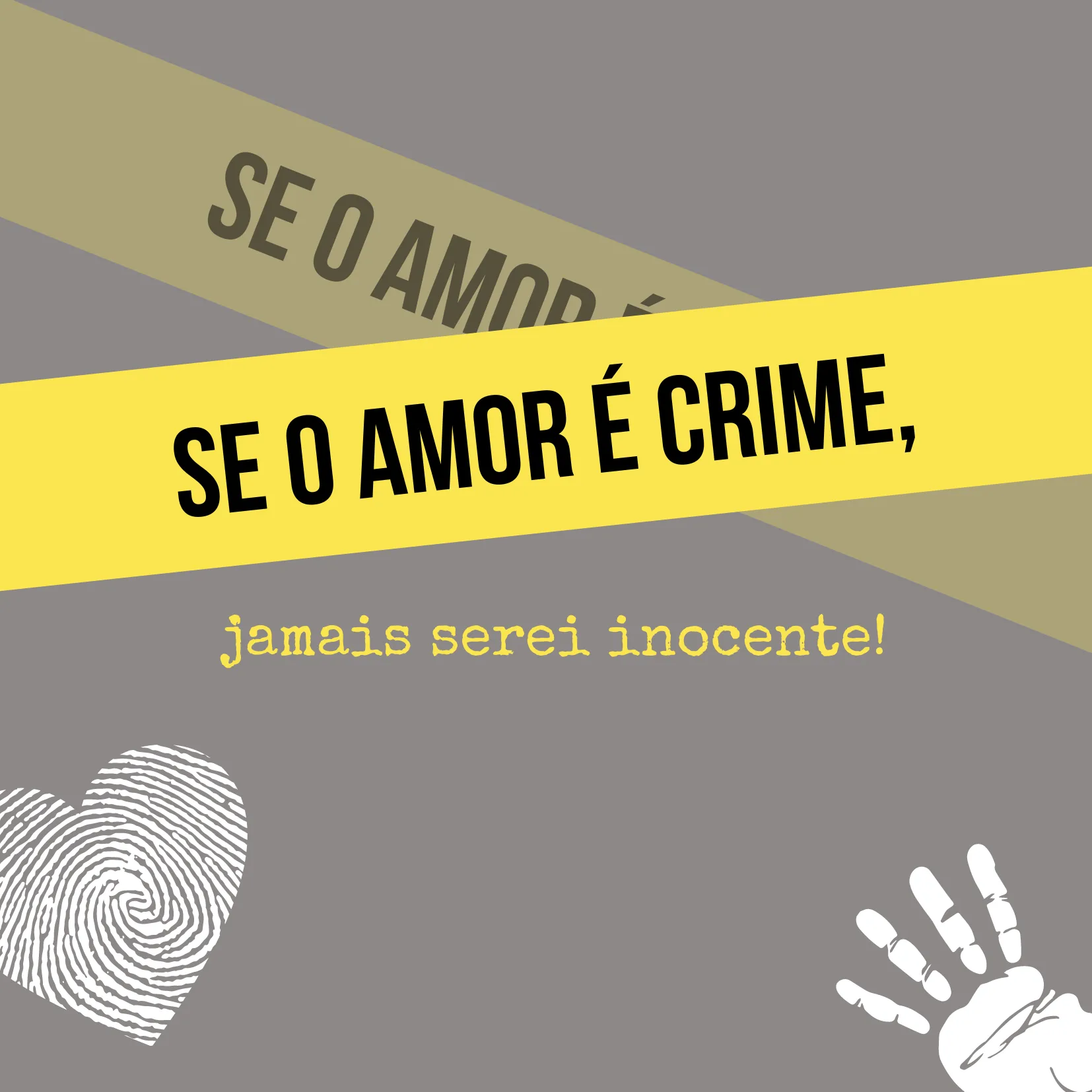 Se o amor é crime, jamais serei inocente!