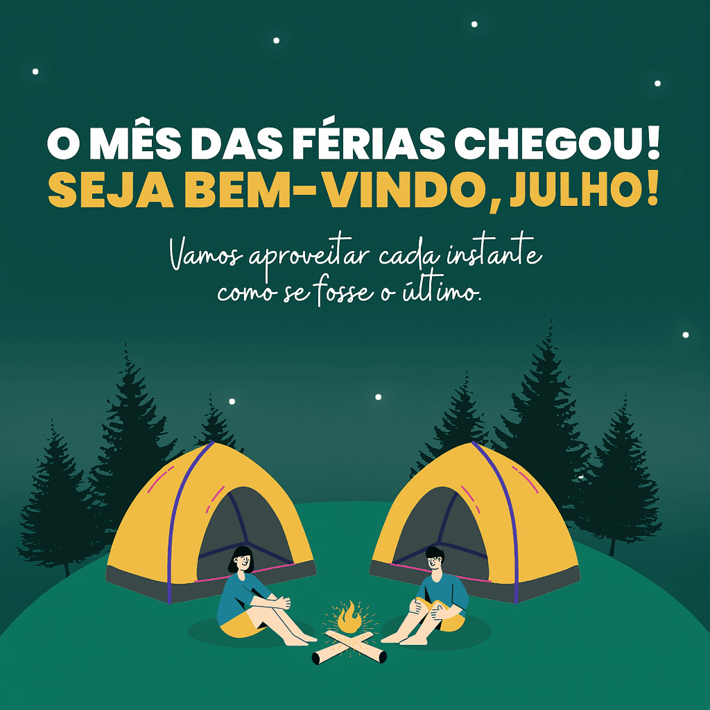 O mês das férias chegou! Seja bem-vindo, julho! Vamos aproveitar cada instante como se fosse o último. 