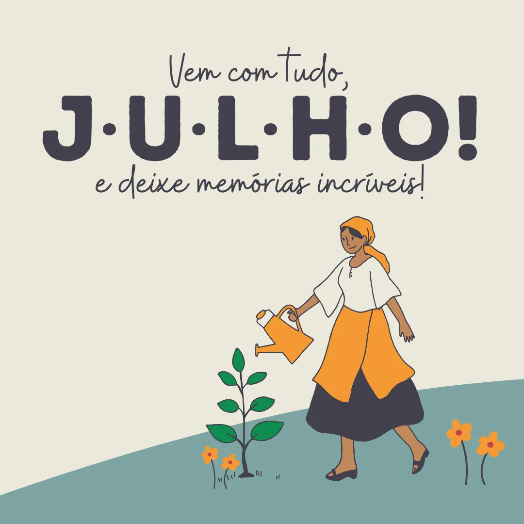 Vem com tudo, julho, e deixe memórias incríveis! 