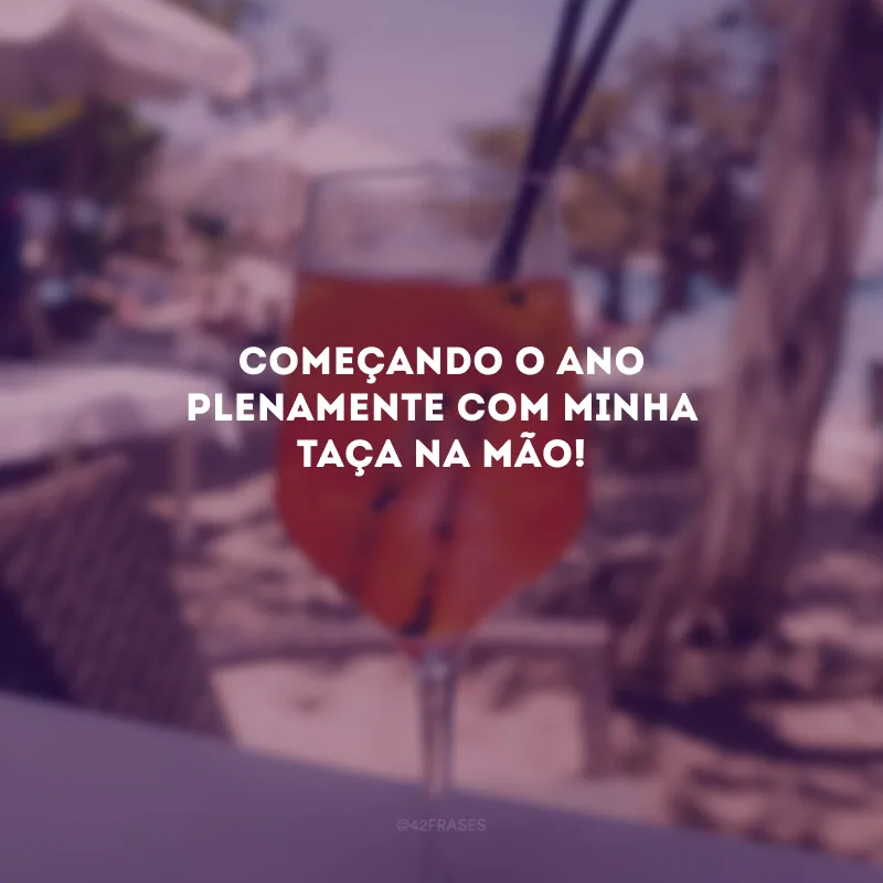 Começando o ano plenamente com minha taça na mão!