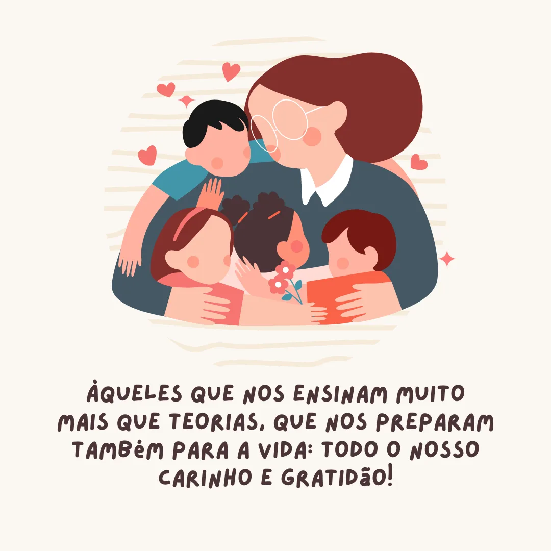 Àqueles que nos ensinam muito mais que teorias, que nos preparam também para a vida: todo o nosso carinho e gratidão!