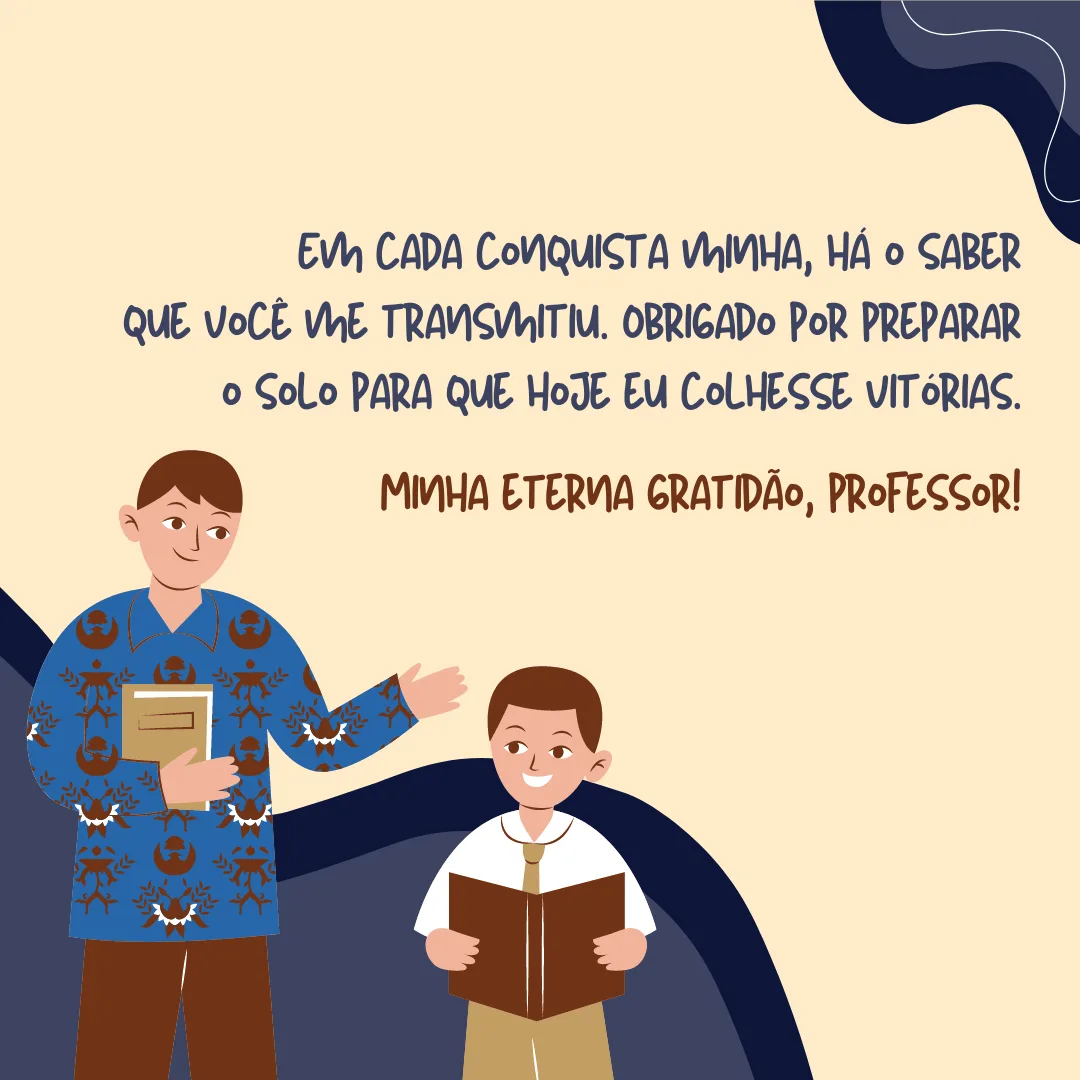 Em cada conquista minha, há o saber que você me transmitiu. Obrigado por preparar o solo para que hoje eu colhesse vitórias.Minha eterna gratidão, professor!