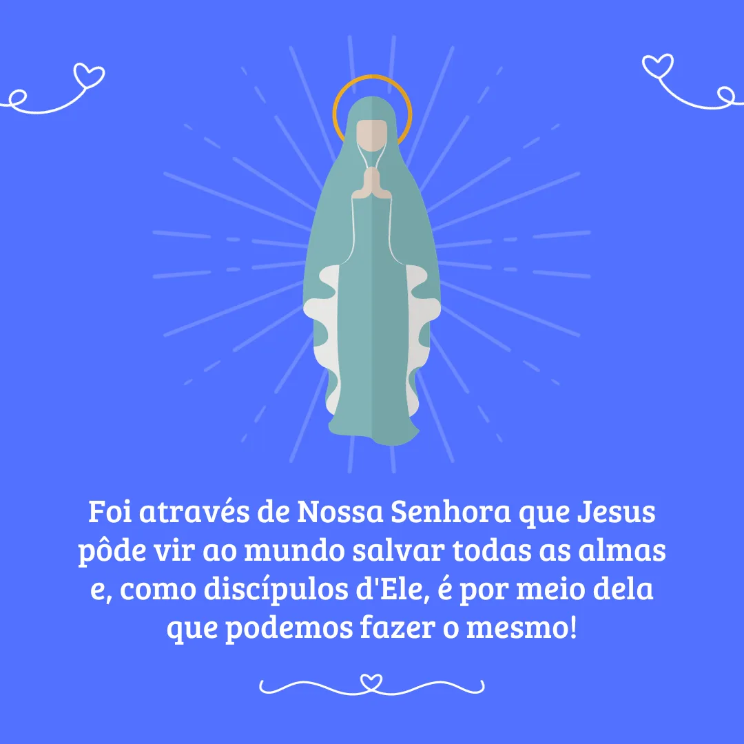 Foi através de Nossa Senhora que Jesus pôde vir ao mundo salvar todas as almas e, como discípulos d\'Ele, é por meio dela que podemos fazer o mesmo!