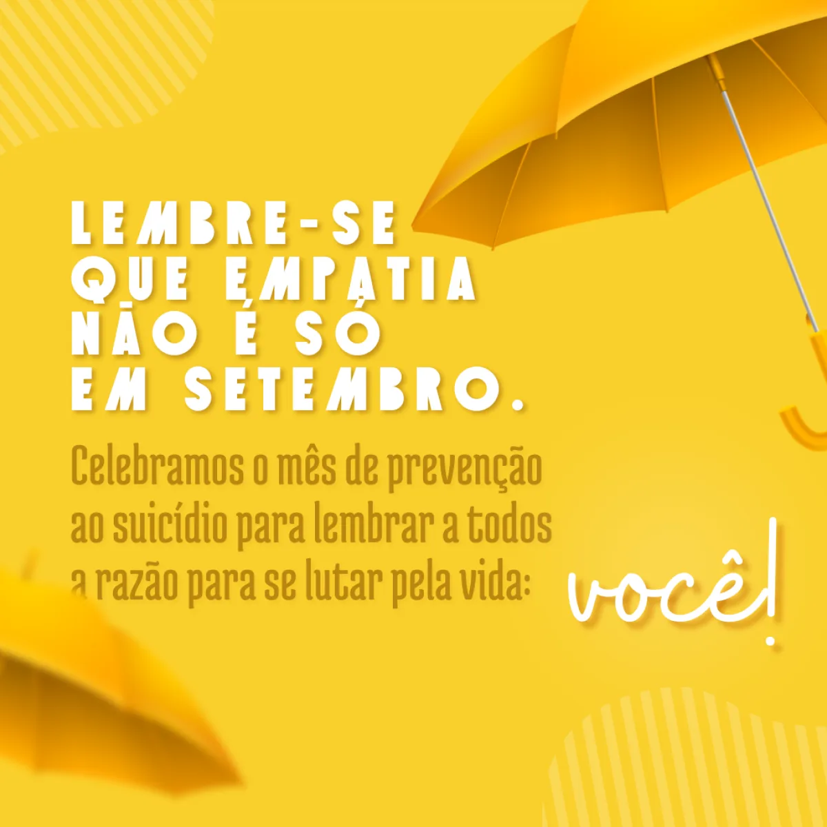 Lembre-se que empatia não é só em setembro. Celebramos o mês de prevenção ao suicídio, para lembrar a todos a razão para se lutar pela vida: você!