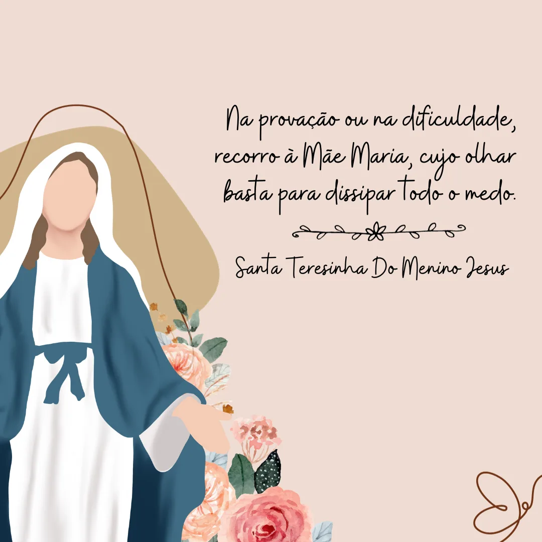 Na provação ou na dificuldade, recorro à Mãe Maria, cujo olhar basta para dissipar todo o medo. 