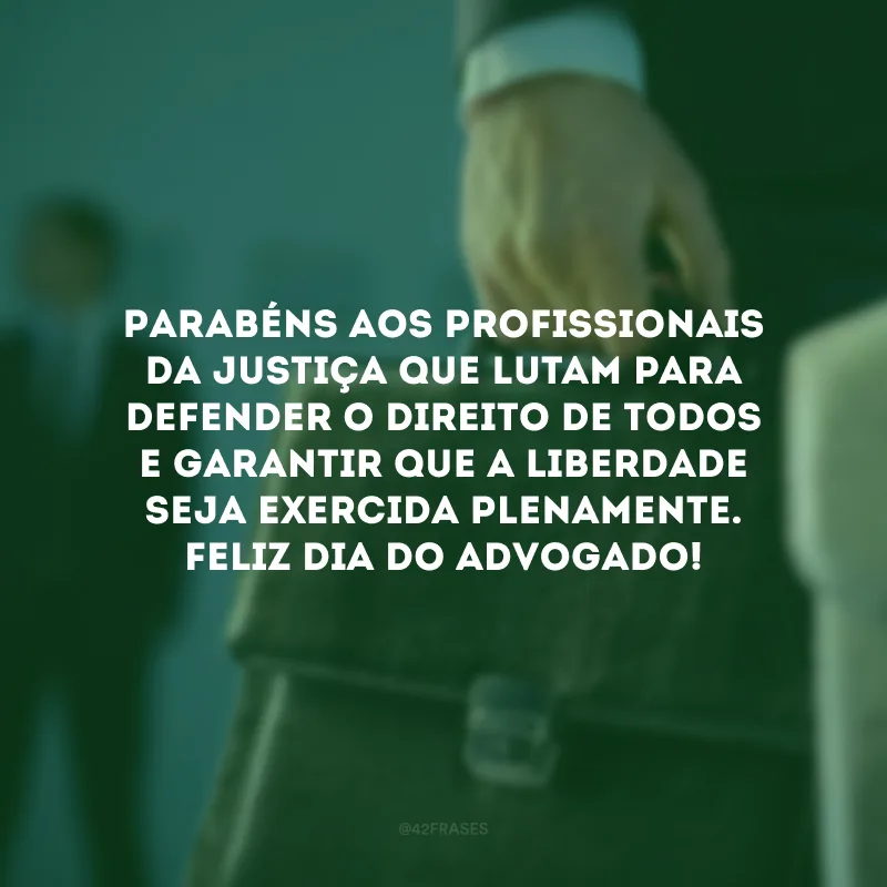 Parabéns aos profissionais da justiça que lutam para defender o direito de todos e garantir que a liberdade seja exercida plenamente. Feliz Dia do Advogado!