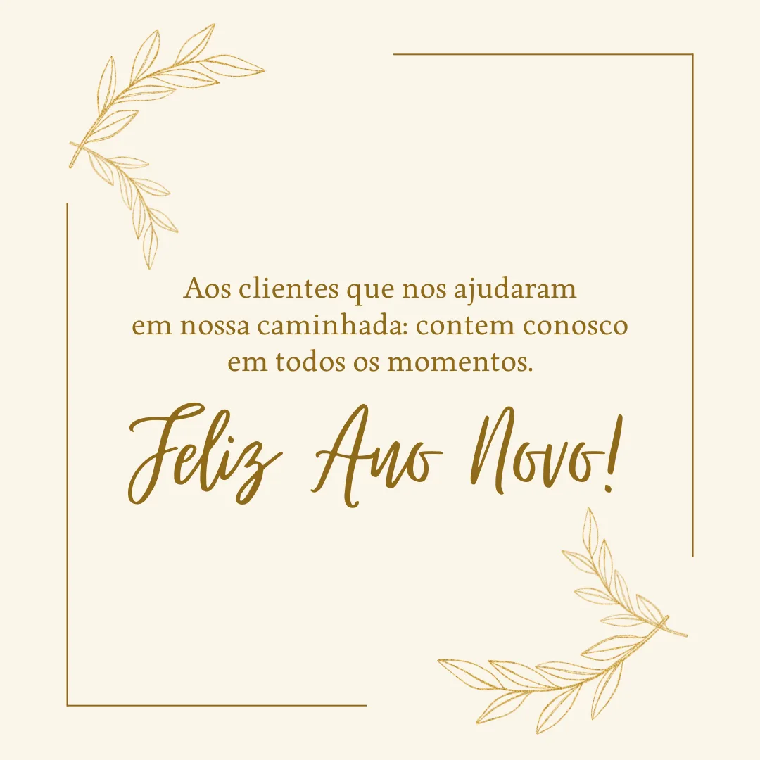 Aos clientes que nos ajudaram em nossa caminhada: contem conosco em todos os momentos. Feliz Ano Novo!