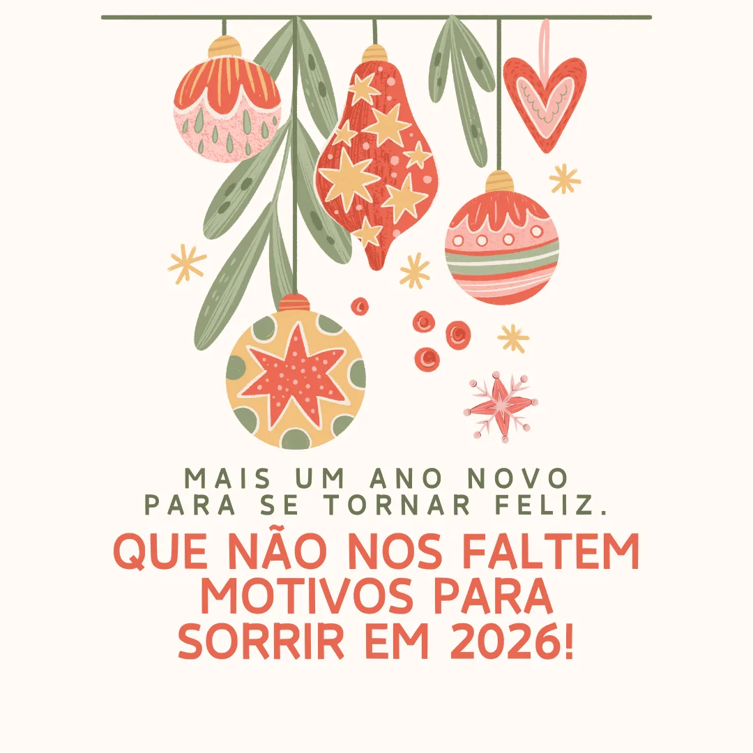Mais um Ano Novo para se tornar feliz. Que não nos faltem motivos para sorrir em 2026!