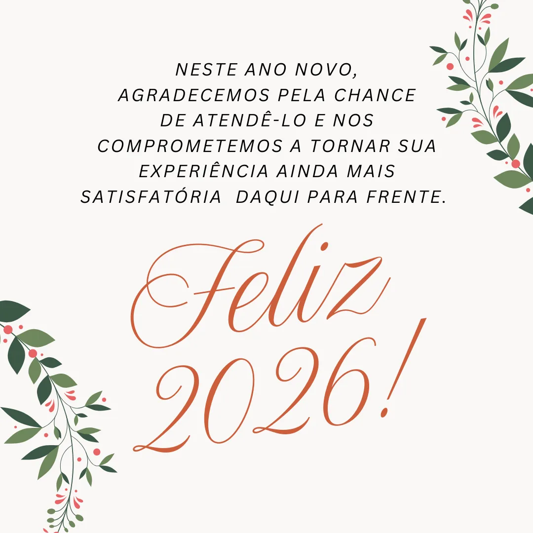 Neste Ano Novo, agradecemos pela chance de atendê-lo e nos comprometemos a tornar sua experiência ainda mais satisfatória  daqui para frente. Feliz 2026!