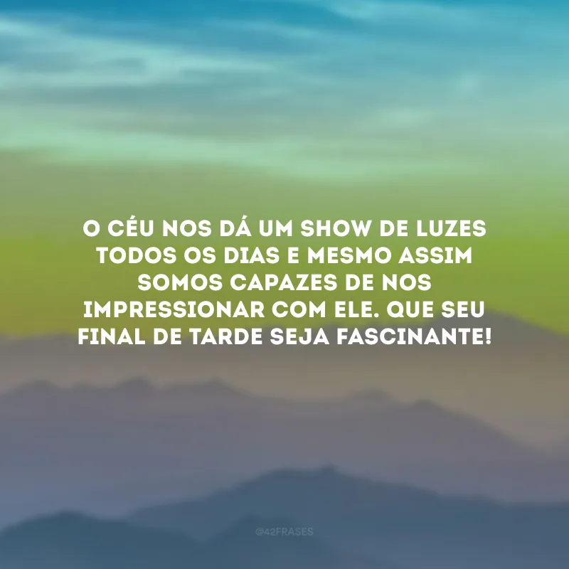 O céu nos dá um show de luzes todos os dias e mesmo assim somos capazes de nos impressionar com ele. Que seu final de tarde seja fascinante!