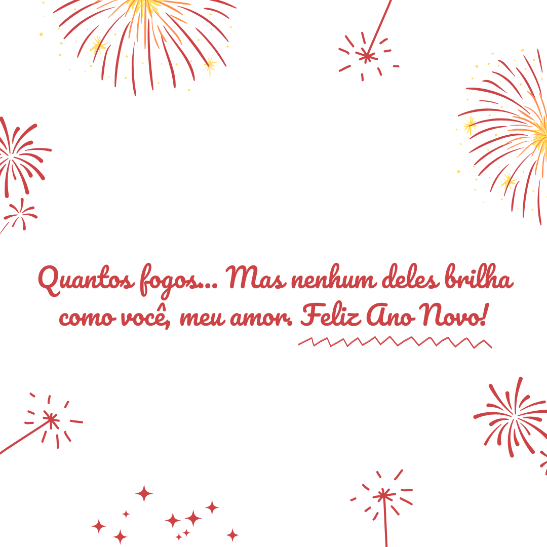Quantos fogos... Mas nenhum deles brilha como você, meu amor. Feliz Ano Novo!