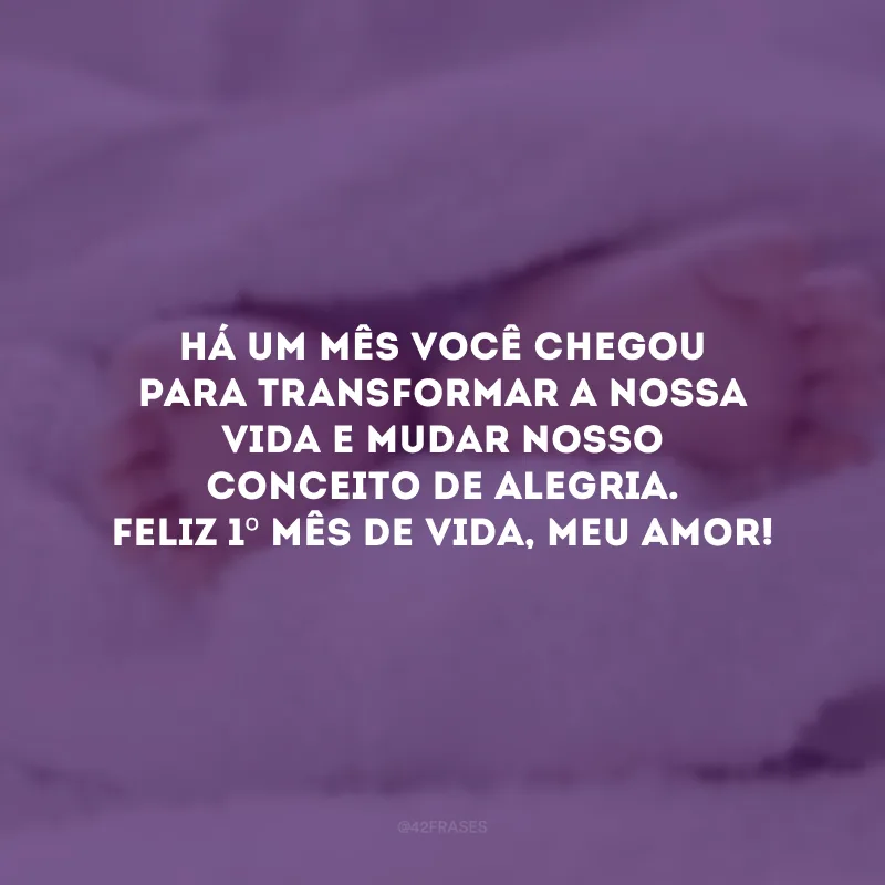 Há um mês você chegou para transformar a nossa vida e mudar nosso conceito de alegria. Feliz 1º mês de vida, meu amor! 