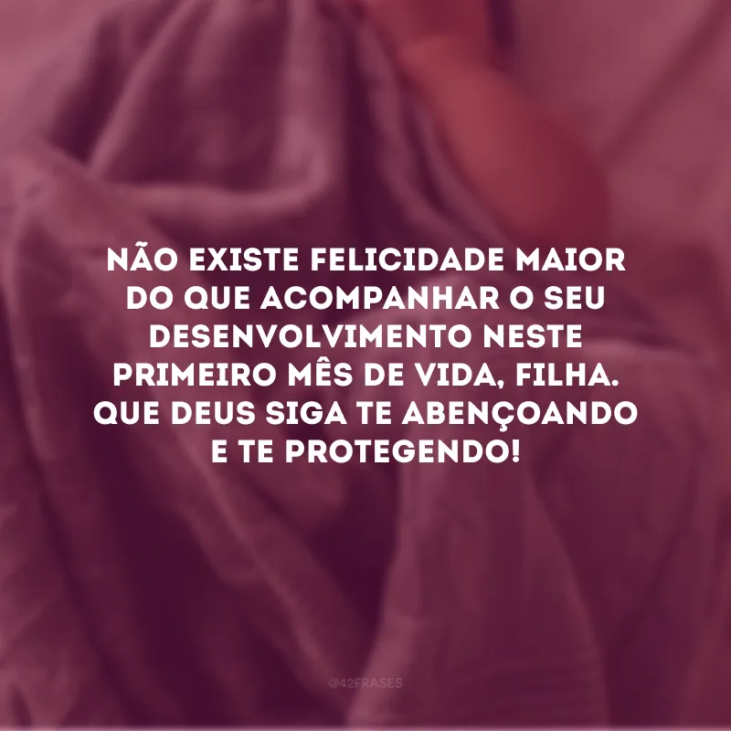 Não existe felicidade maior do que acompanhar o seu desenvolvimento neste primeiro mês de vida, filha. Que Deus siga te abençoando e te protegendo!